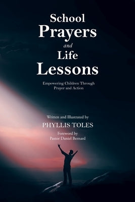 School Prayers and Life Lessons: Empowering Children Through Prayer and Action by Toles, Phyllis