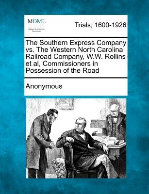 The Southern Express Company vs. the Western North Carolina Railroad Company, W.W. Rollins et al, Commissioners in Possession of the Road by Anonymous