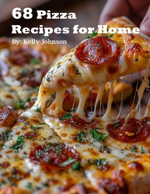 68 Pizza Recipes for Home by Johnson, Kelly