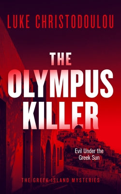 The Olympus Killer: A Gripping Crime Thriller Set Under the Greek Sun by Christodoulou, Luke