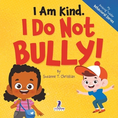 I Am Kind. I Do Not Bully!: An Affirmation-Themed Toddler Book About Not Bullying (Ages 2-4) by Christian, Suzanne T.