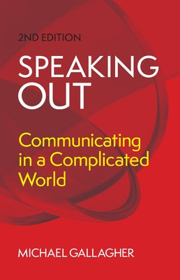 Speaking Out: Communicating in a Complicated World by Michael Gallagher