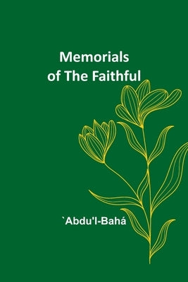 Memorials of the Faithful by `abdu'l-BahÃ¡