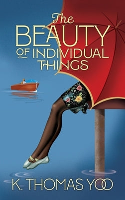 The Beauty of Individual Things by Yoo, K. Thomas