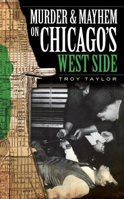 Murder & Mayhem on Chicago's West Side by Taylor, Troy