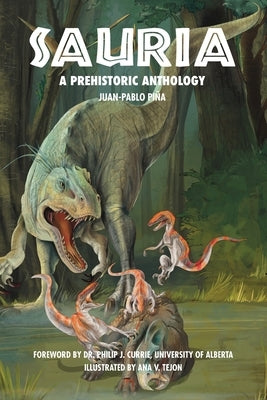 Sauria: A Prehistoric Anthology by Piña, Juan-Pablo
