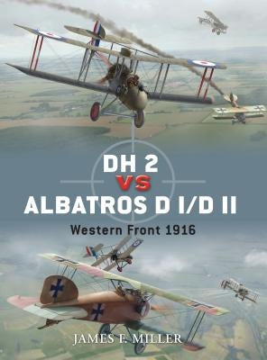 DH 2 vs Albatros D I/D II: Western Front 1916 by Miller, James F.