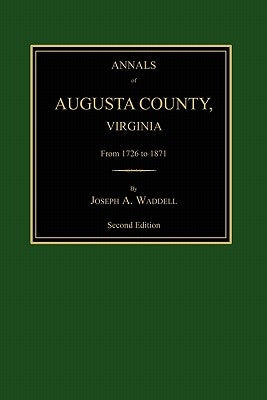 Annals of Augusta County, Virginia, from 1726 to 1871 by Waddell, Joseph Addison