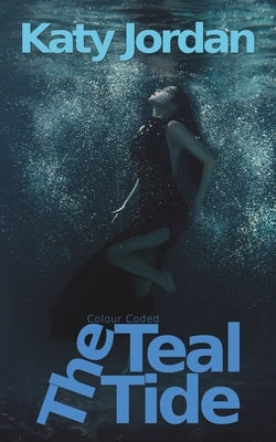 Colour Coded: The Teal Tide by Jordan, Katy