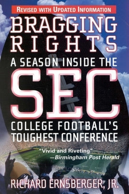 Bragging Rights: A Season Inside the SEC, College Football's Toughest Conference by Ernsberger, Richard