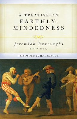A Treatise on Earthly-Mindedness by Burroughs, Jeremiah