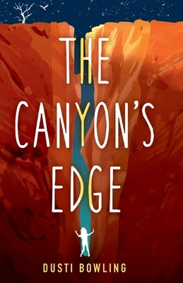 The Canyon's Edge by Bowling, Dusti