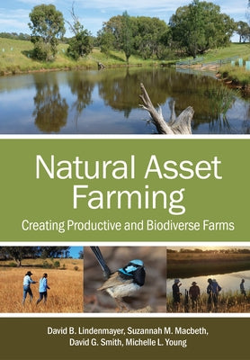 Natural Asset Farming: Creating Productive and Biodiverse Farms by Lindenmayer, David