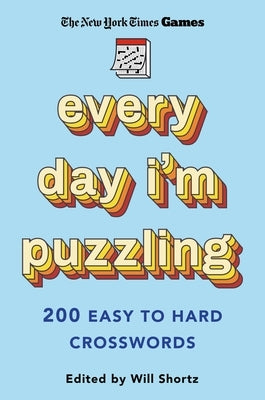 New York Times Games Every Day I'm Puzzling: 200 Easy to Hard Crosswords by New York Times