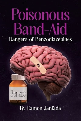 Poisonous Band-Aid: Dangers of Benzodiazepines by Janfada, Eamon