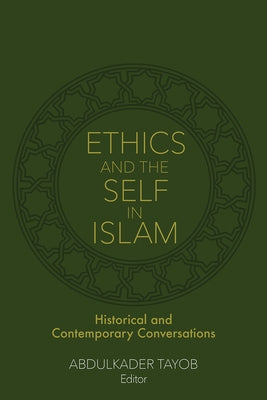 Ethics and the Self in Islam: Historical and Contemporary Conversations by Tayob, Abdulkader
