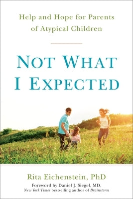 Not What I Expected: Help and Hope for Parents of Atypical Children by Eichenstein, Rita