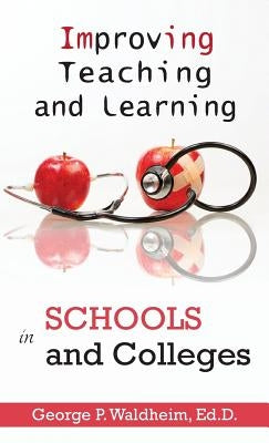 Improving Teaching and Learning in Schools and Colleges by Waldheim, George