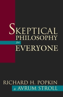 Skeptical Philosophy for Everyone by Popkin, Richard H.