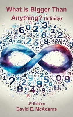 What is Bigger Than Anything?: Infinity by McAdams, David E.