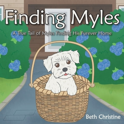 Finding Myles: A True Tail of Myles Finding His Furever Home by Christine, Beth