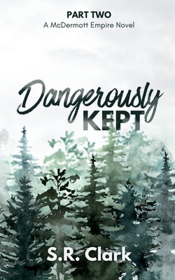 Dangerously Kept: A McDermott Empire Novel (Book Two) by Clark, S. R.