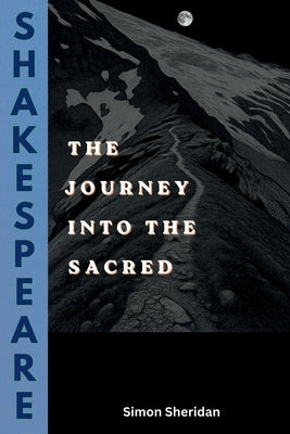 Shakespeare: The Journey into the Sacred by Sheridan, Simon