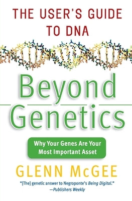 Beyond Genetics: The User's Guide to DNA by McGee, Glenn