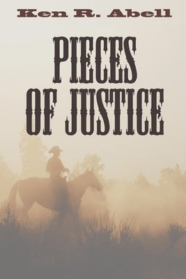 Pieces of Justice by Abell, Ken R.