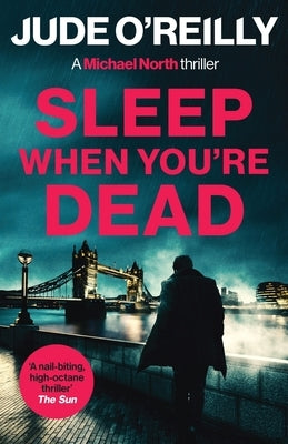 Sleep When You're Dead: A gripping action thriller for fans of Mark Dawson and David Baldacci by O'Reilly, Jude