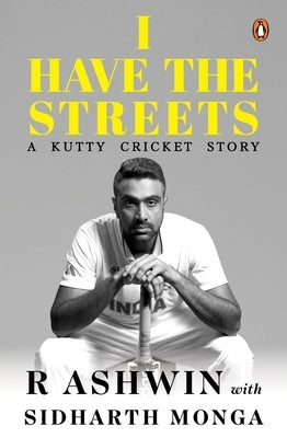 I Have the Streets: A Kutti Cricket Story by Ashwin, R.
