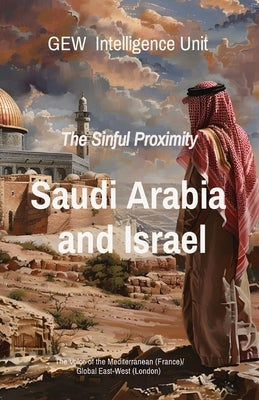 Saudi Arabia and Israel: The Sinful Proximity by Intelligence Unit, Gew
