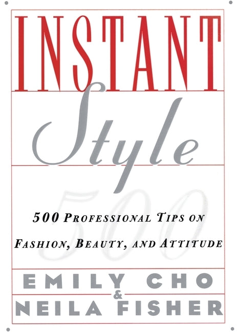 Instant Style: 500 Professional Tips on Fashion, Beauty, & Attitude by Cho, Emily