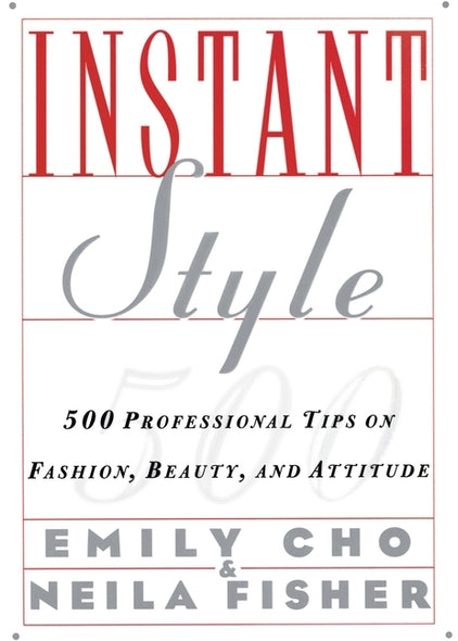 Instant Style: 500 Professional Tips on Fashion, Beauty, & Attitude by Cho, Emily