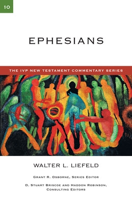 Ephesians: A Commentary on the New Testament by Liefeld, Walter L.