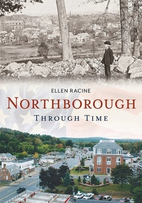 Northborough Through Time by Racine, Ellen