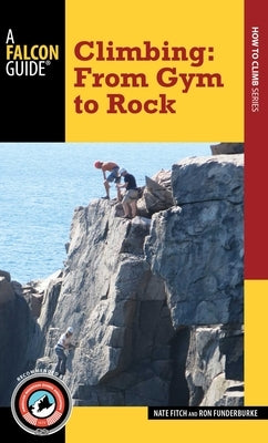 Climbing: From Gym to Rock by Fitch, Nate