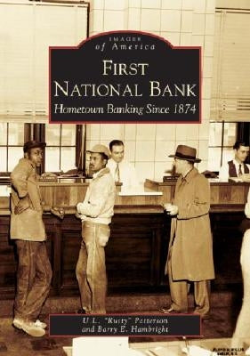 First National Bank: Hometown Banking Since 1874 by Patterson, U. L. Rusty