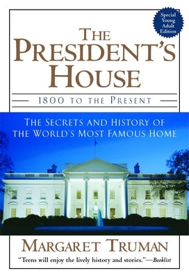 The President's House: 1800 to the Present the Secrets and History of the World's Most Famous Home by Truman, Margaret