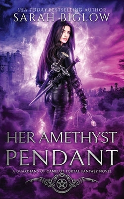 Her Amethyst Pendant: A Contemporary Portal Fantasy Novel by Biglow, Sarah