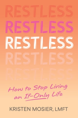 Restless: How to Stop Living an If-Only Life by Mosier, Kristen