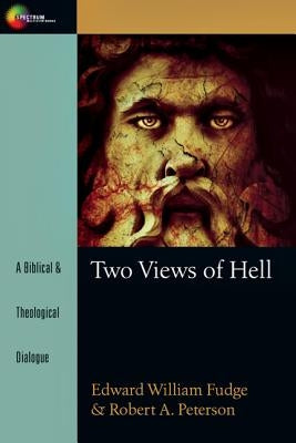Two Views of Hell: A Biblical & Theological Dialogue by Fudge, Edward William