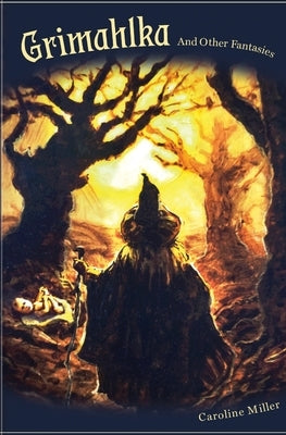 Grimahlka and Other Fantasies by Miller, Caroline