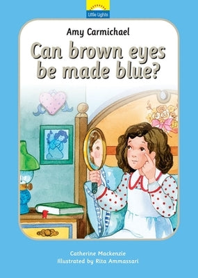 Amy Carmichael: Can Brown Eyes by Made Blue? by MacKenzie, Catherine