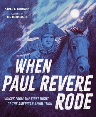 When Paul Revere Rode: Voices from the First Night of the American Revolution by Thomson, Sarah L.