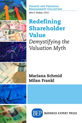 Redefining Shareholder Value: Demystifying the Valuation Myth by Schmid, Mariana