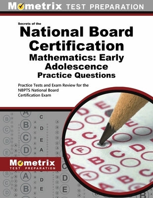 National Board Certification Mathematics: Early Adolescence Practice Questions: Practice Tests and Exam Review for the Nbpts National Board Certificat by Mometrix Test Prep