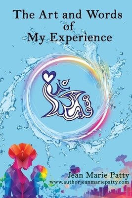 The Arts And Words Of My Experience by Patty, Jean Marie