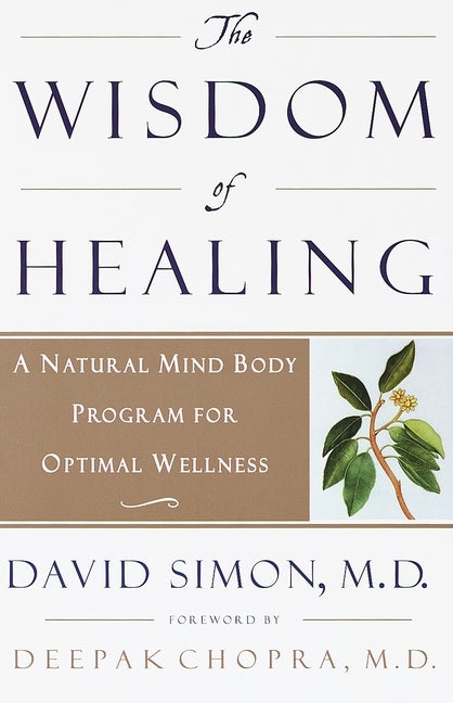 The Wisdom of Healing: A Natural Mind Body Program for Optimal Wellness by Chopra, Deepak