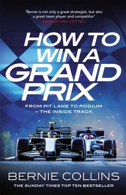 How to Win a Grand Prix: From Pit Lane to Podium - The Inside Track by Collins, Bernie